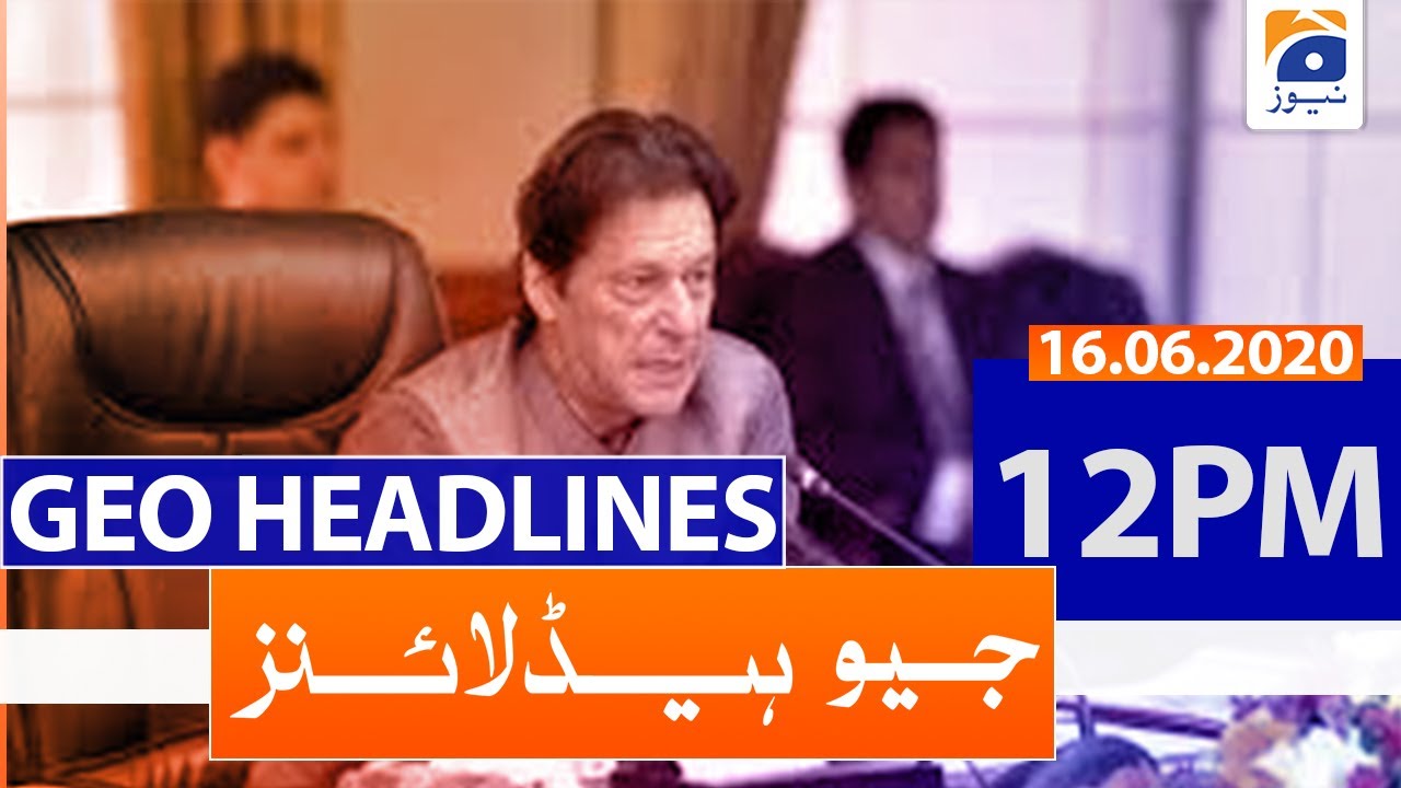 Geo Headlines 12 PM |16th June 2020