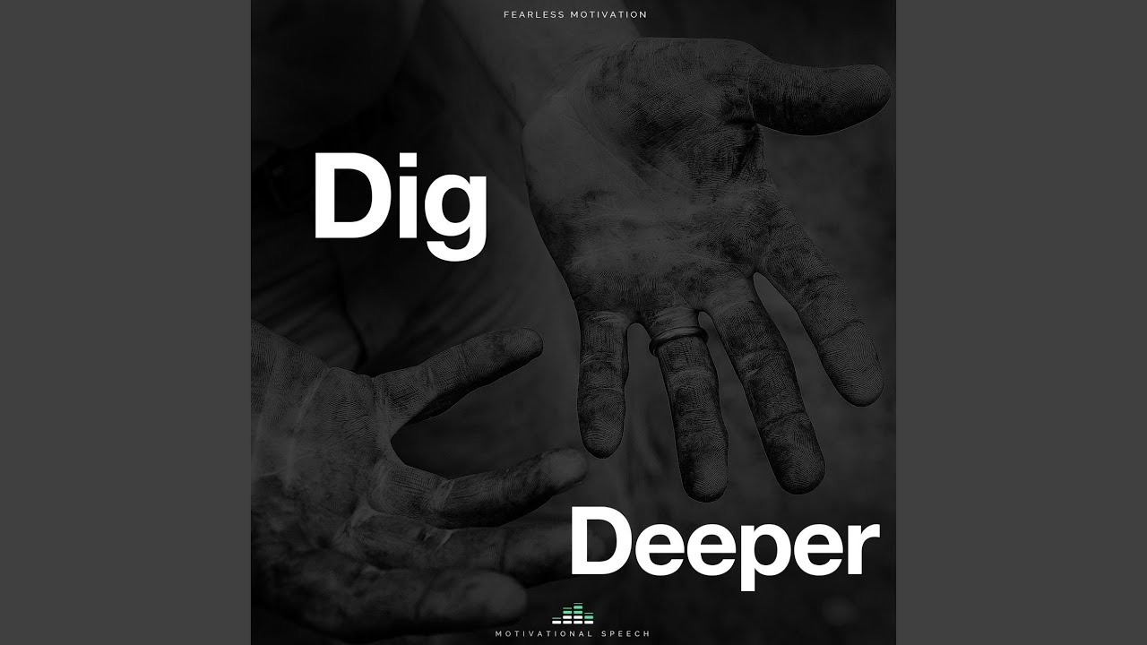 Dig Deeper (Motivational Speech)