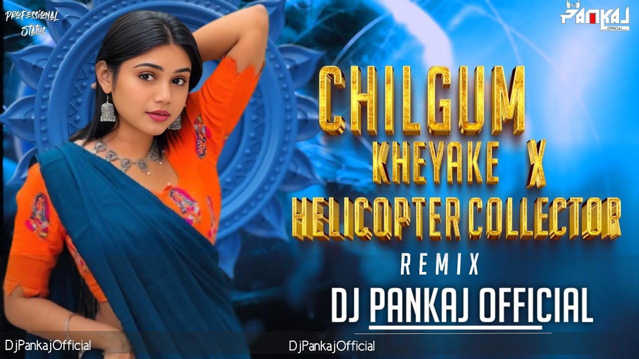 CHILGUM KHEYAKE X HELICOPTER COLLECTOR -DJ PANKAJ OFFICIAL#dj#djpankaj#song#indiandj#djremix#viralvi