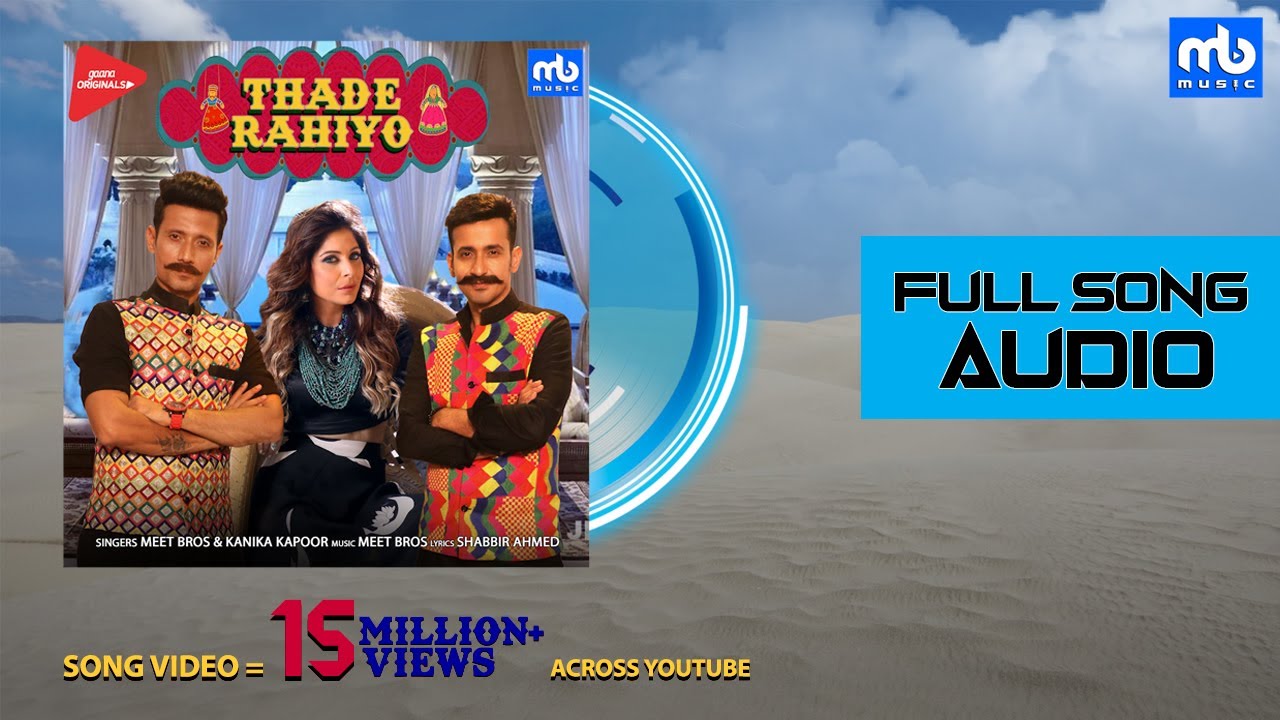 Thade Rahiyo - Song Audio | Meet Bros ft. Kanika Kapoor | Shabbir Ahmed