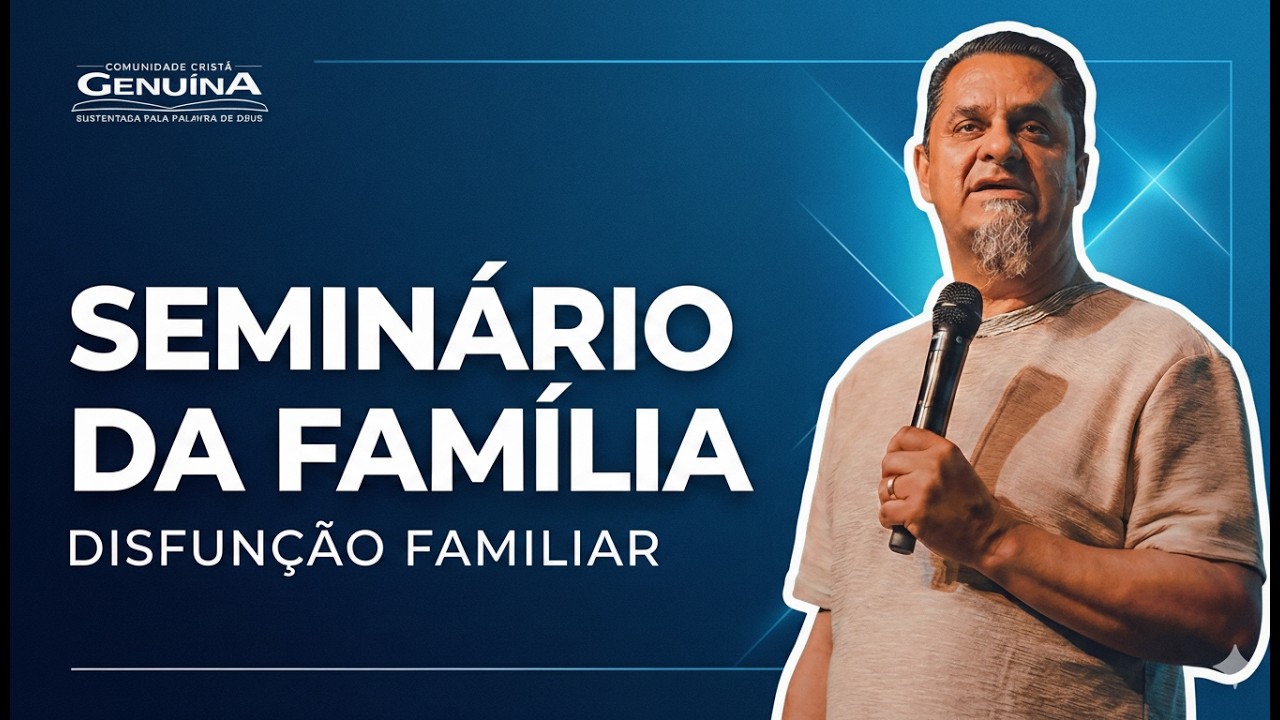 DISFUNÇÃO FAMÍLIAR | PR. EURÍPES MENDES  - SEMINÁRIO DA FAMÍLIA | PARTE DA MANHÃ