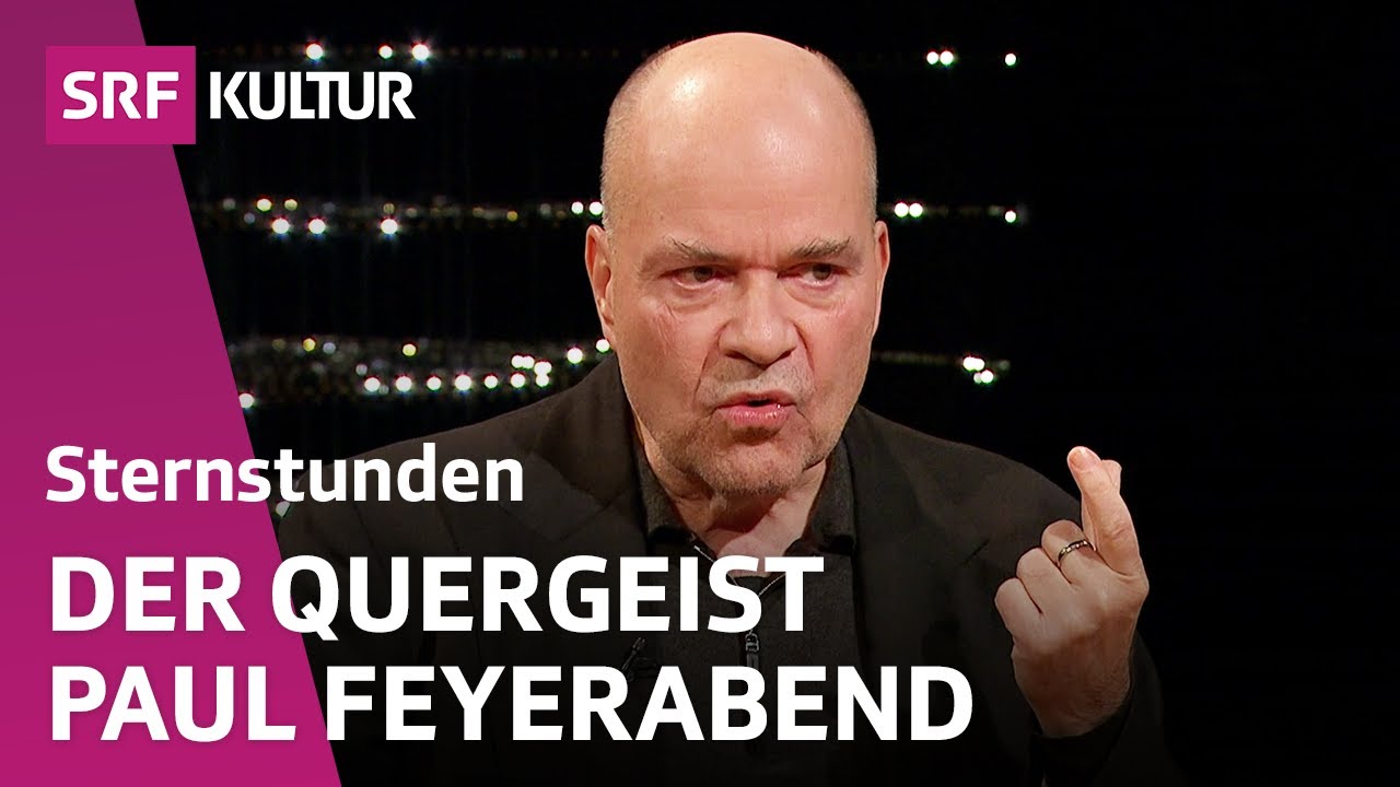 Paul Feyerabend: Wo lag er richtig, wo falsch? | Sternstunde Philosophie | SRF Kultur