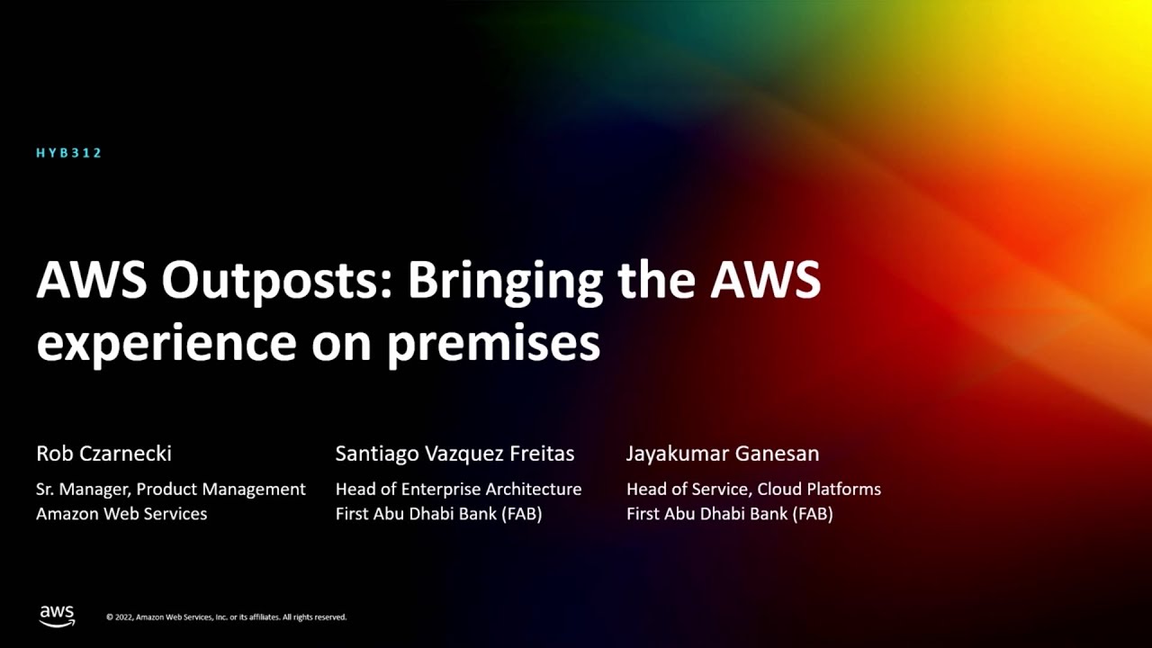 AWS re:Invent 2022 - AWS Outposts: Bringing the AWS experience on premises (HYB312)