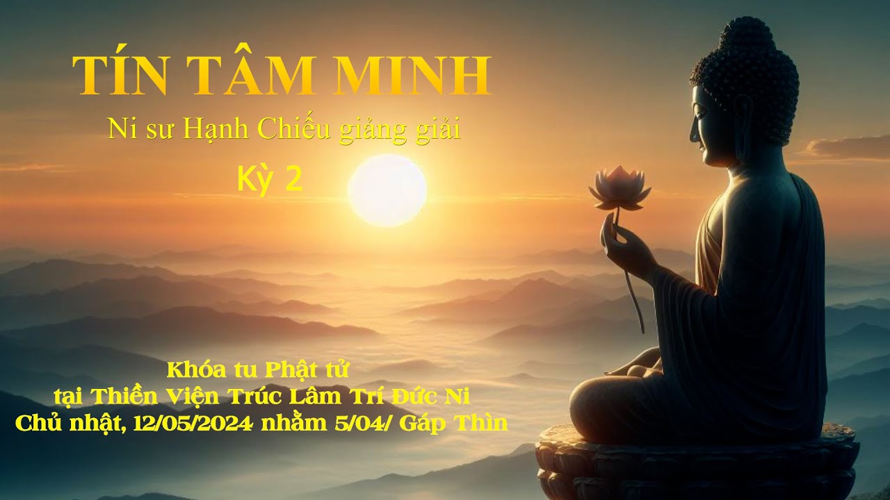 Tín Tâm Minh _ Kỳ 02 - NS. Hạnh Chiếu giảng giải ngày 12/05/2024 nhằm 05/04/ Giáp Thìn
