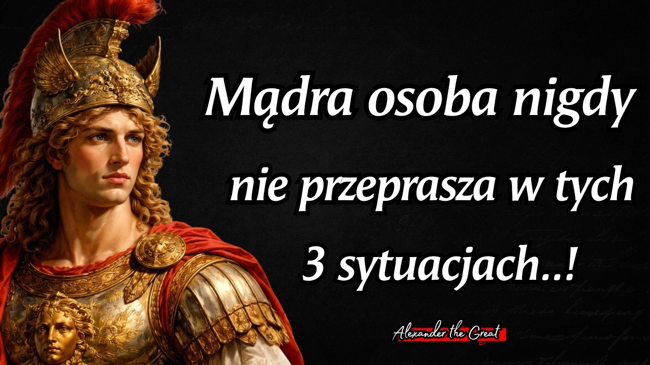 Aleksander Wielki: Mądry człowiek nigdy nie przeprasza w tych 3 sytuacjach