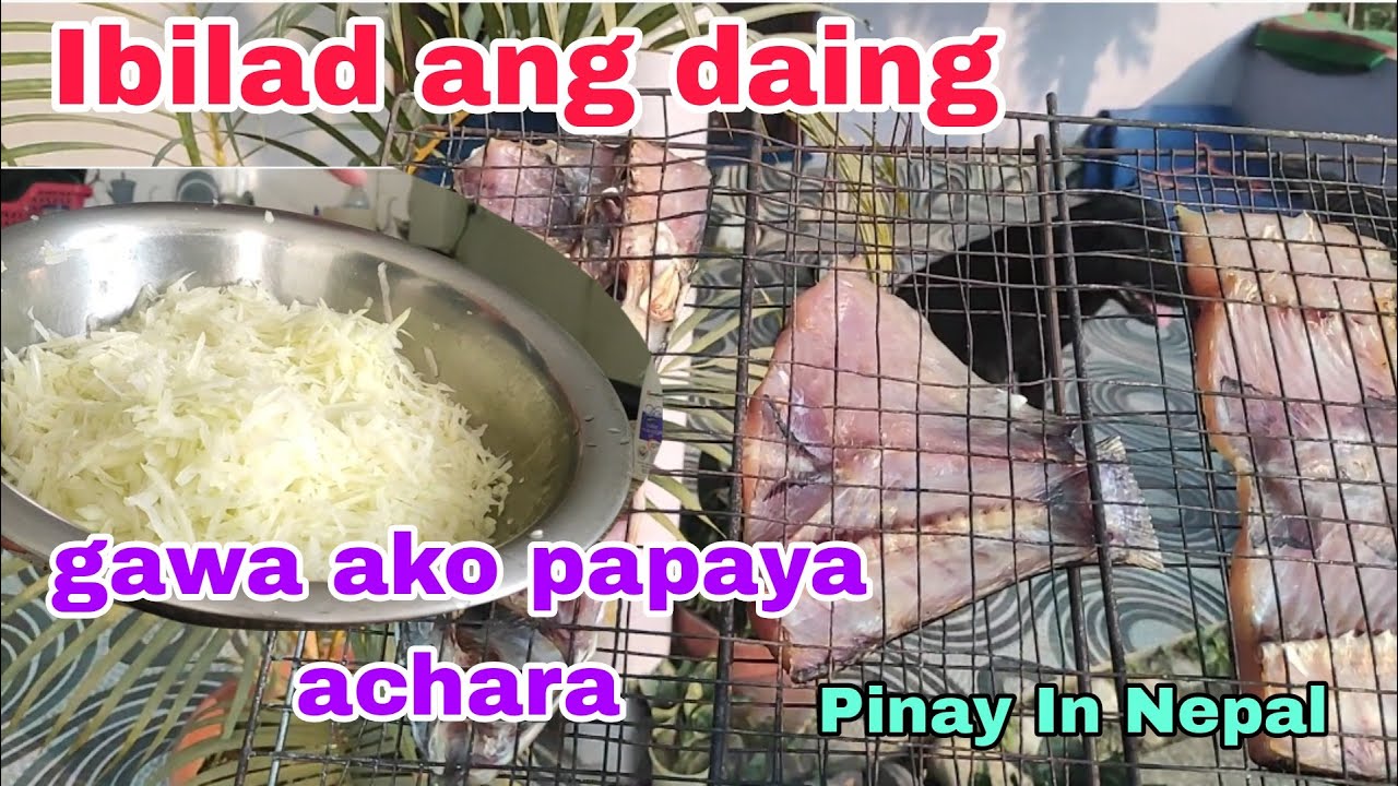 ibilad ko Yung daing at gawa ako papaya achara