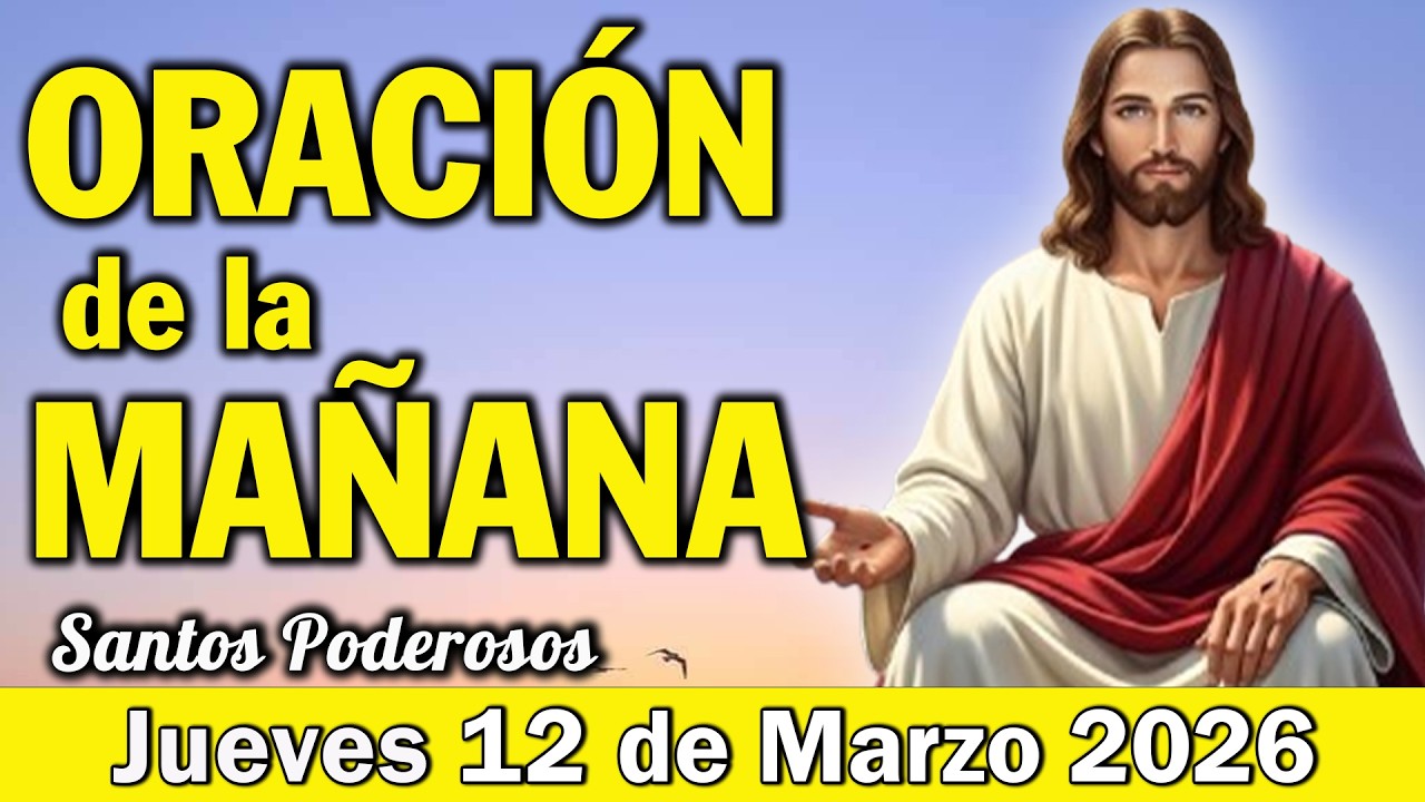 Oración de la Mañana de Hoy Jueves 12 de Marzo l Dios Trae Cura y Restauración a Tu Vida Hoy