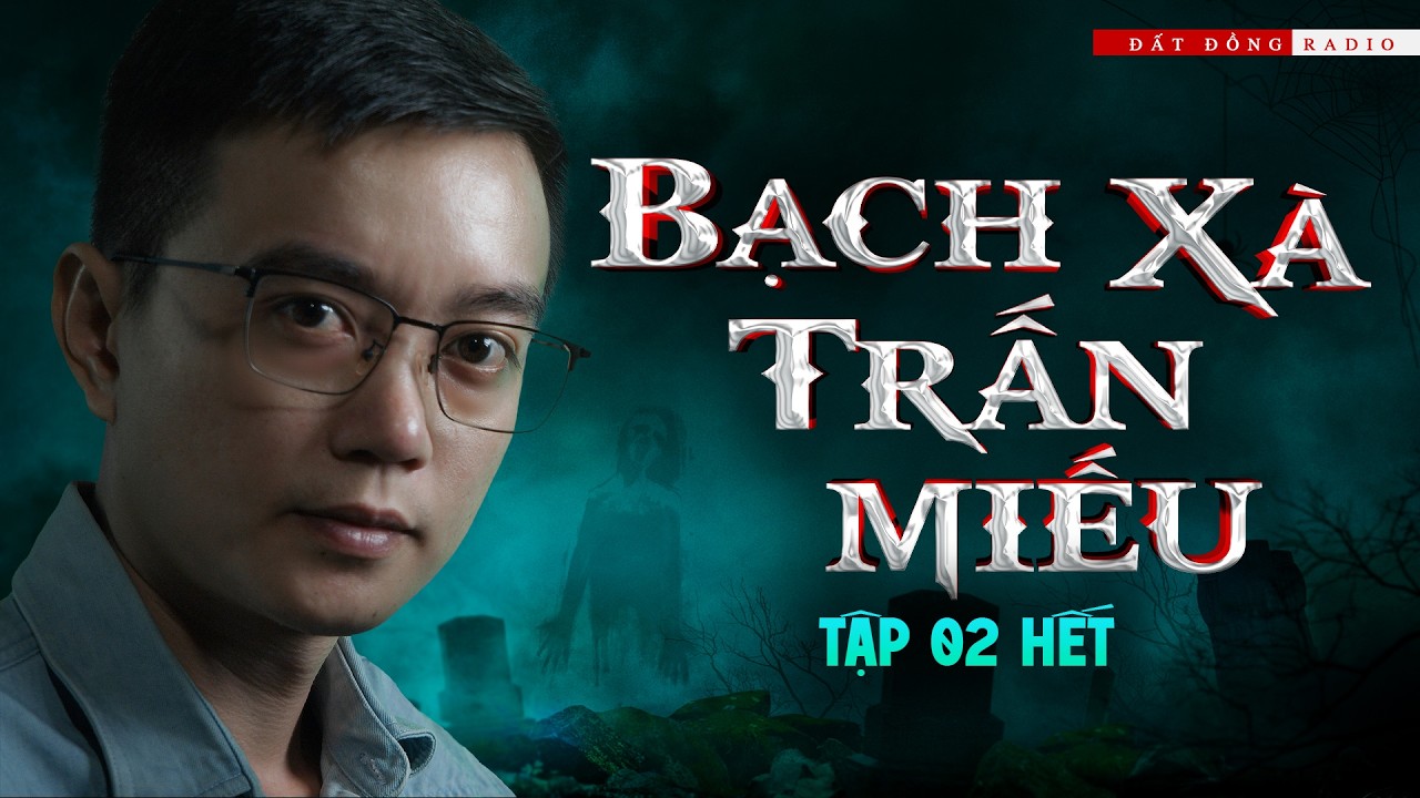 BẠCH X&Agrave; TRẤN MIẾU - TẬP 2 HẾT |  Truyện ma Nguyễn Huy kể
