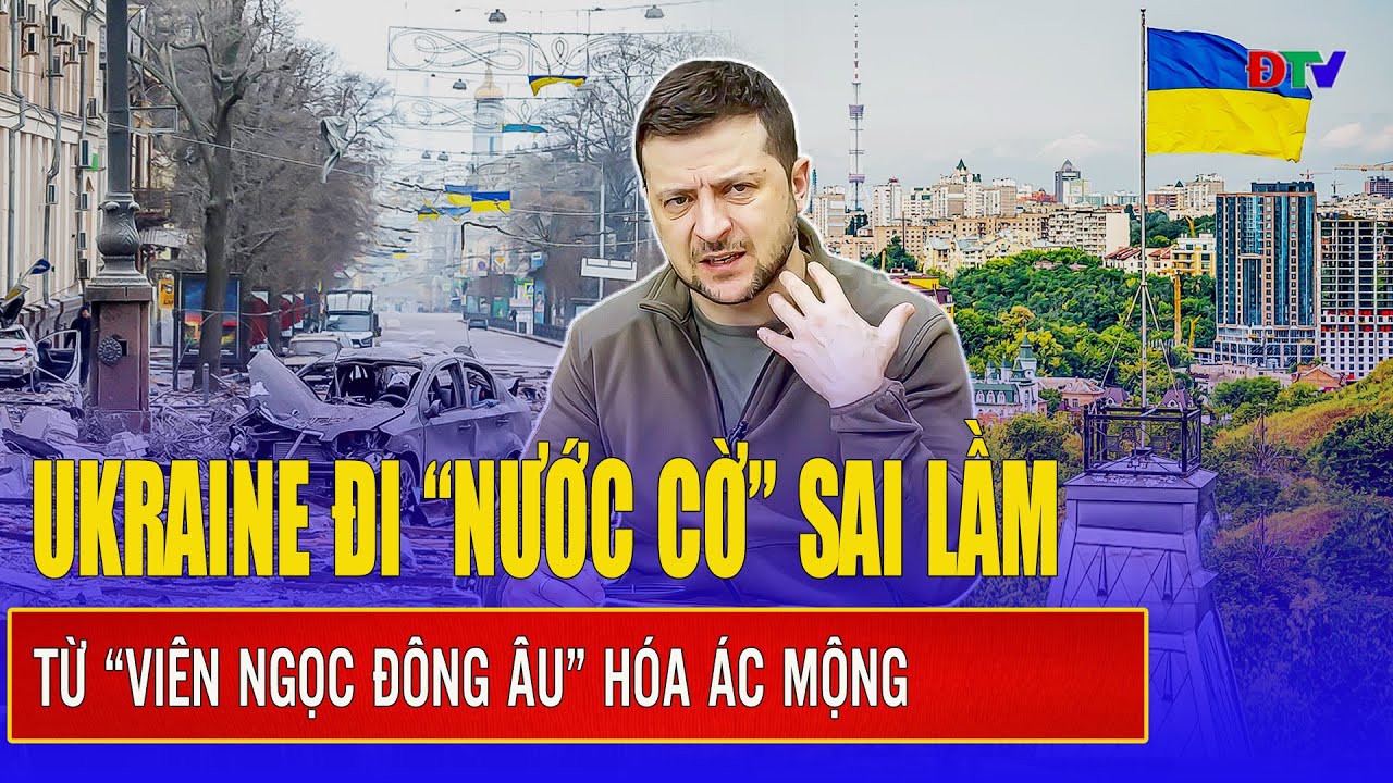 Ukraine đi “nước cờ” sai lầm - Từ “viên ngọc Đông Âu” đến cơn ác mộng hiện tại như thế nào?