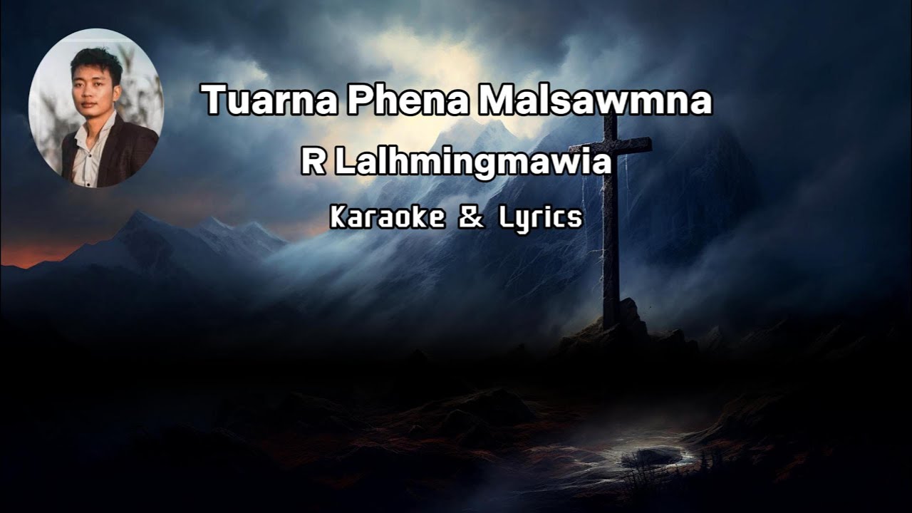 Tuarna Phena Malsawmna - R Lalhmingmawia (Karaoke & Lyrics)