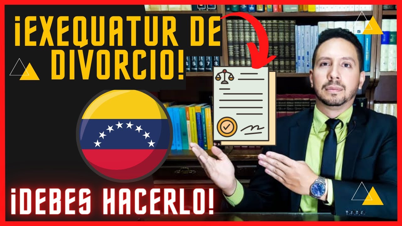 🎯 Lo que debe saber sobre el Exequatur de Sentencia Extranjera de DIVORCIO en Venezuela - Requisitos