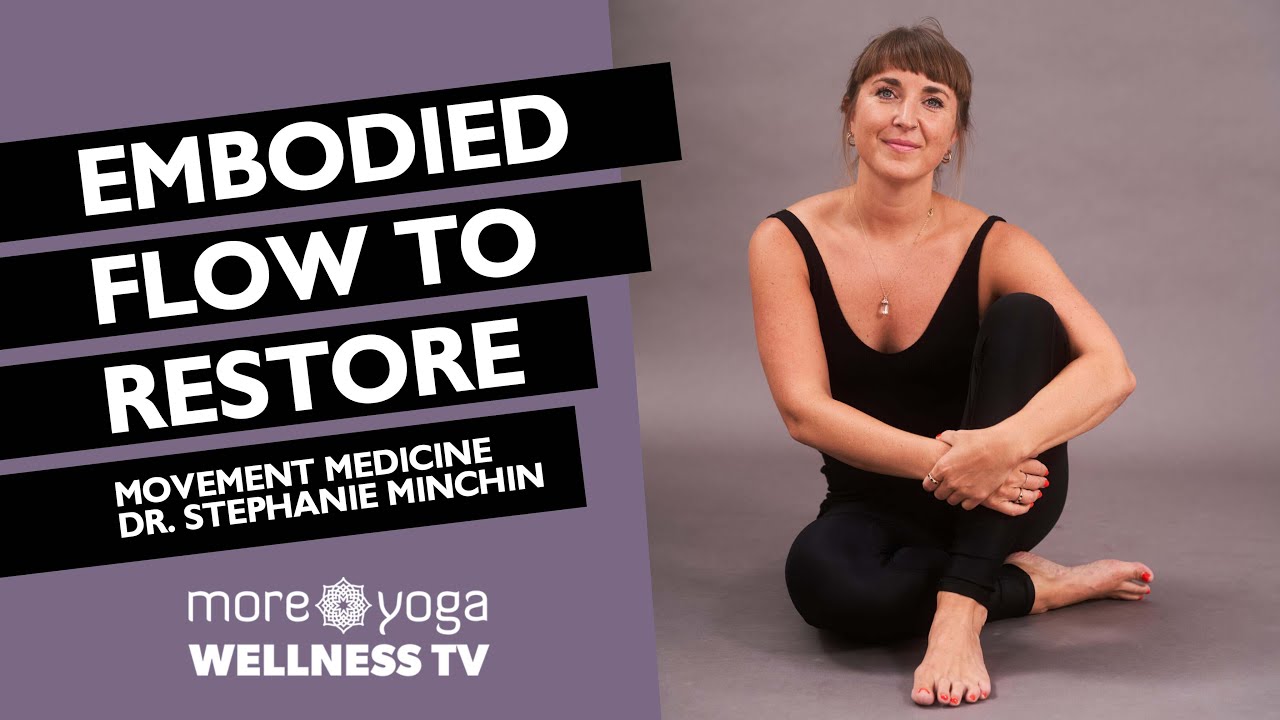 Movement Medicine - Embodied Flow to Restore with Dr. Stephanie Minchin