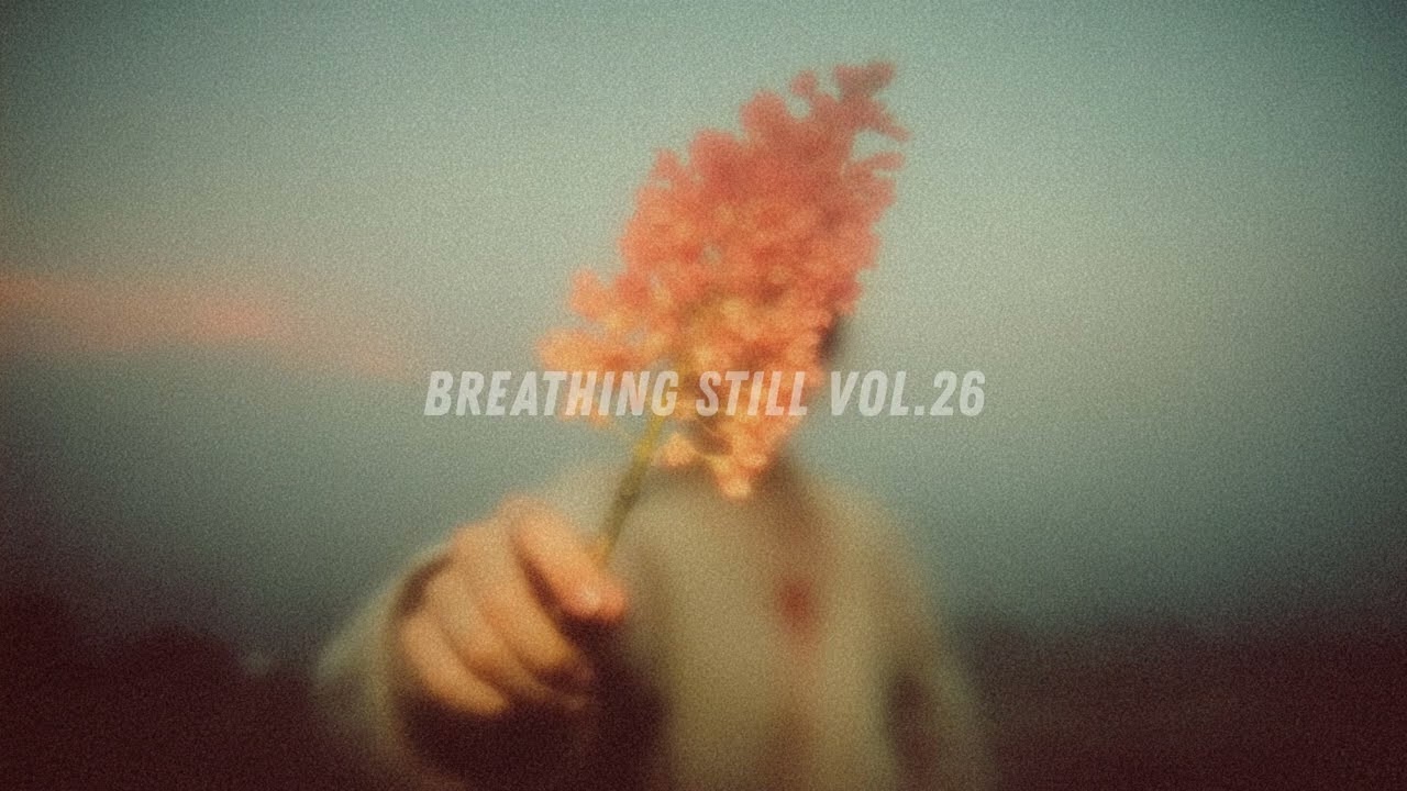 [Playlist] Breathing Still Vol.26 | Soft Chill Lofi Music for Focus, Relax and Gentle Motivation
