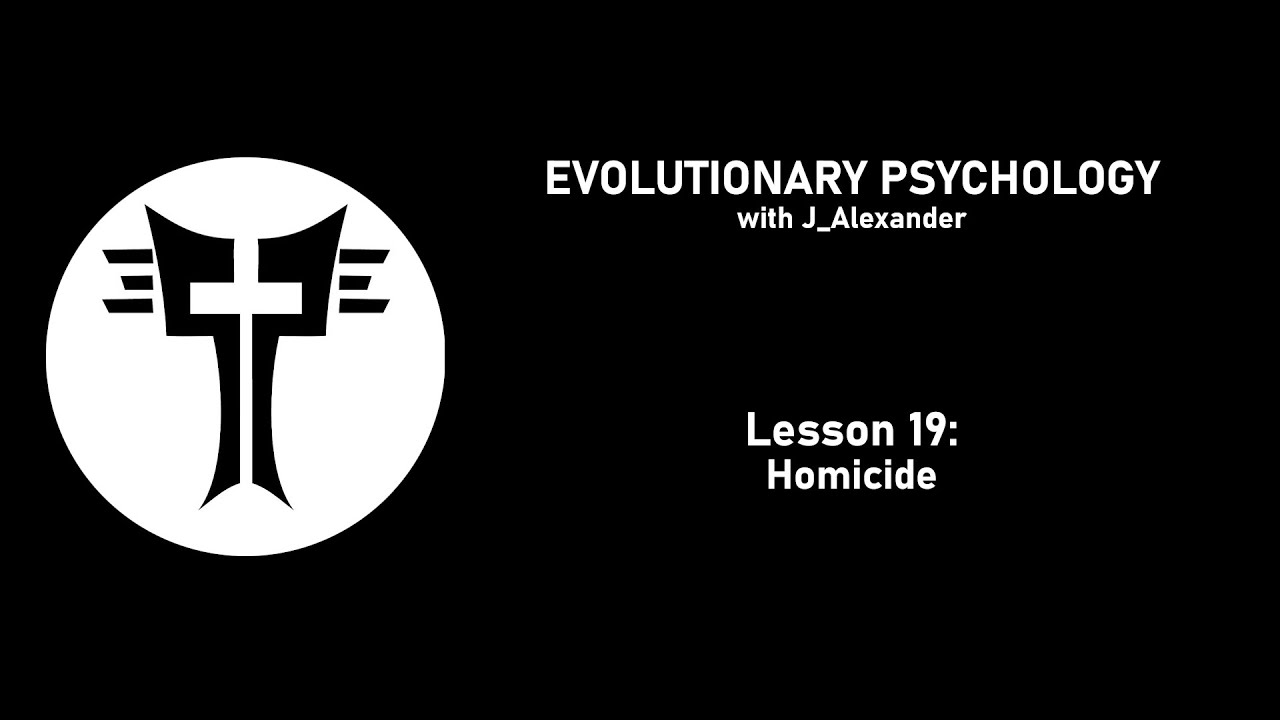 Evolutionary Psychology with J_Alexander: Lesson 19 - Homicide