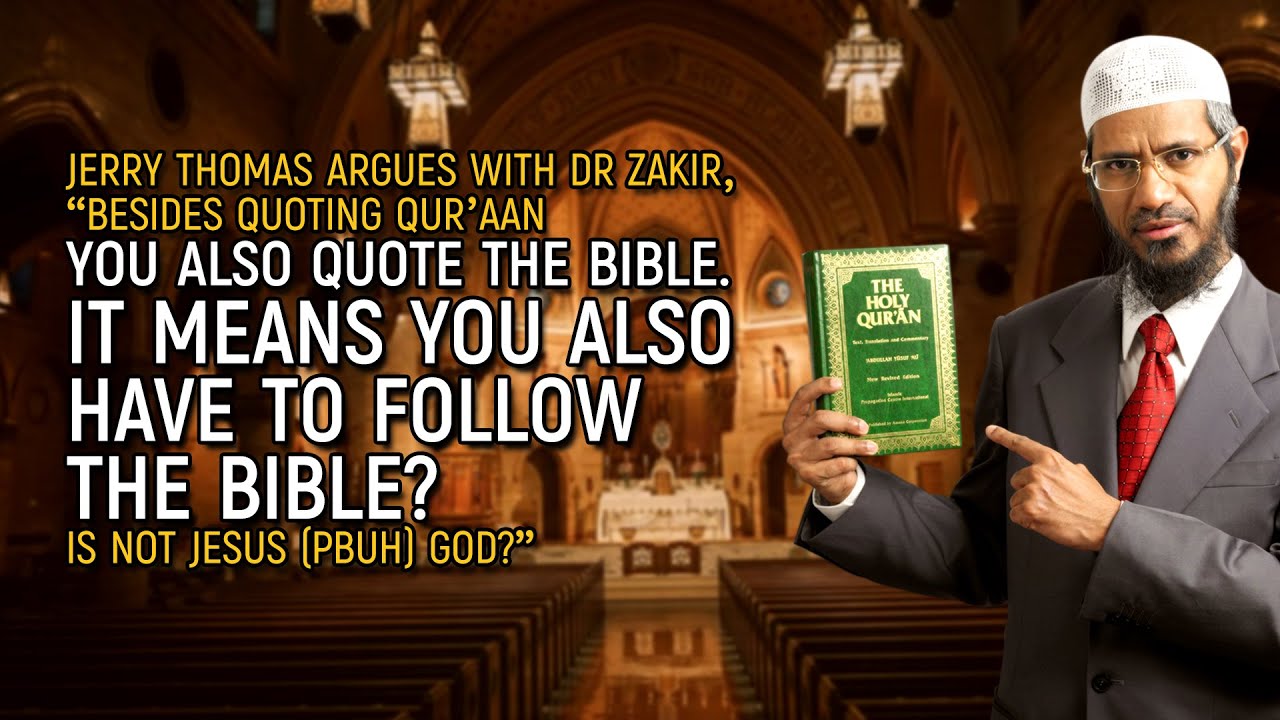 Jerry Thomas Argues with Dr Zakir, &ldquo;Besides Quoting Quran you also Quote Bible. Do you follow Bible?