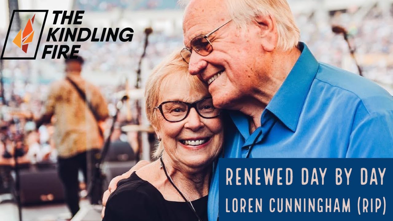 Renewed Day by Day- Loren Cunningham (RIP)- YWAM founder- Kindling Fire with Troy Mangum