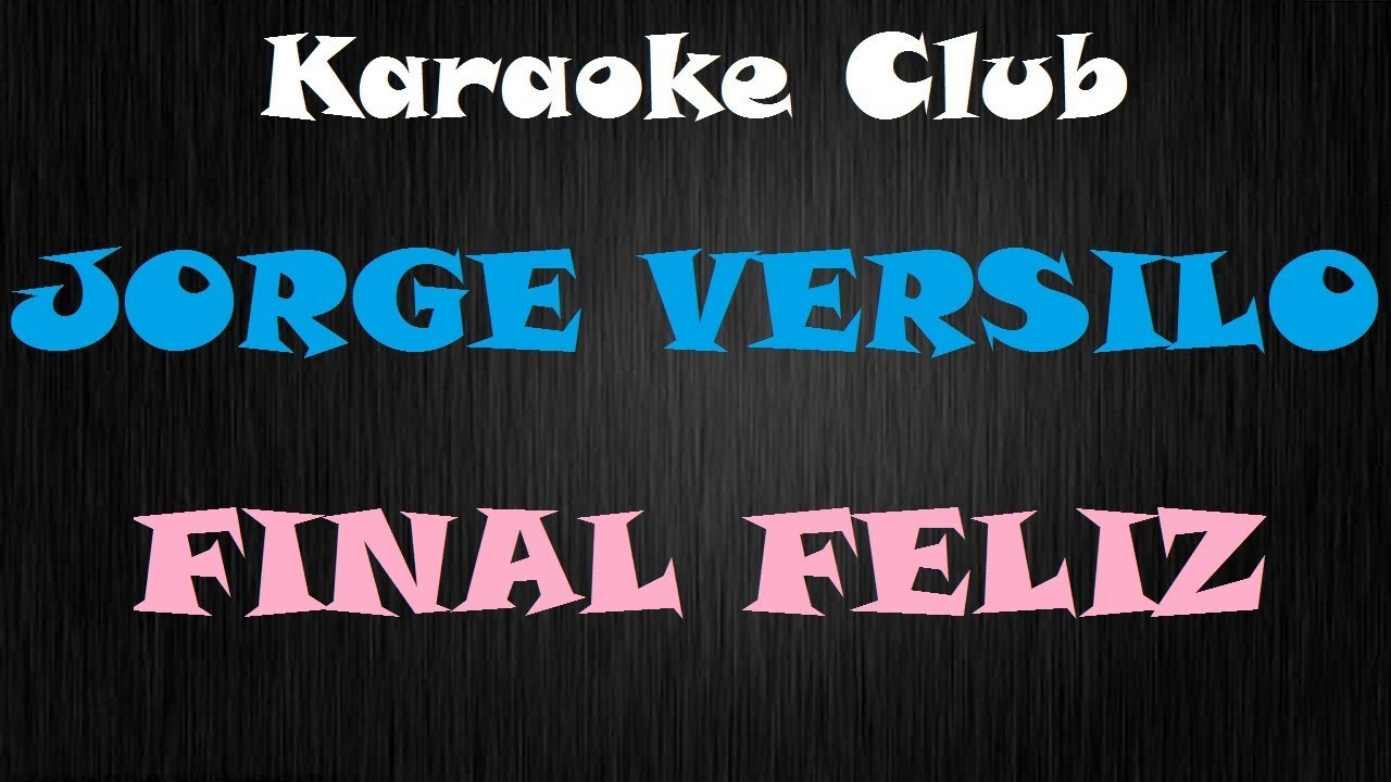 JORGE VERCILLO - FINAL FELIZ ( KARAOKE )