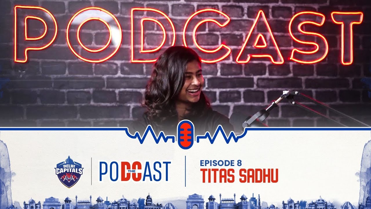 The DC Podcast ft. Titas Sadhu | S4 E8 | Delhi Capitals