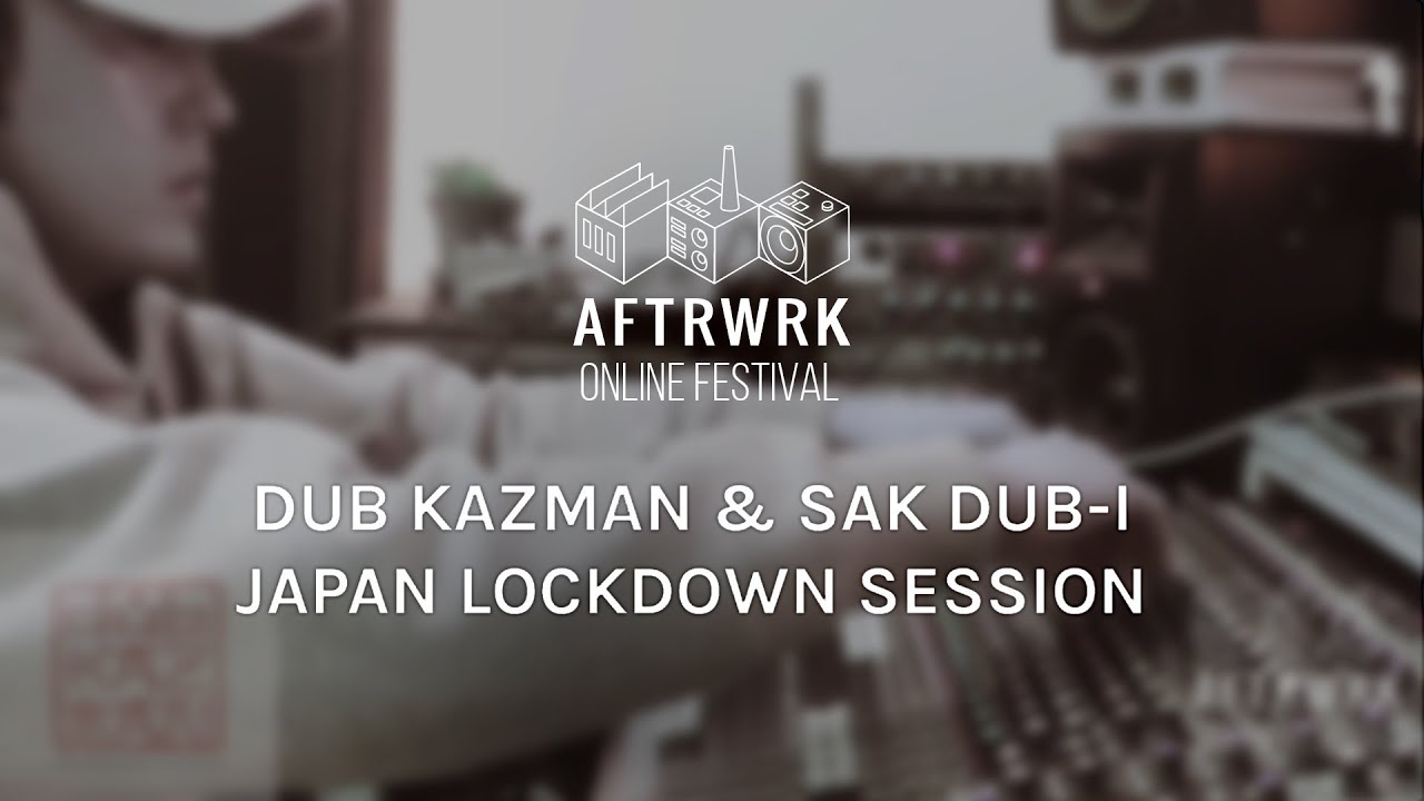 DUB KAZMAN + SAK DUB-I | Japan Lock Down Session @ Aftrwrk Online Festival #freemusic