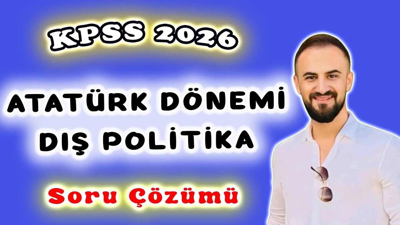 15) Atatürk Dönemi Türk Dış Politikası Soru Çözümü KPSS 2026