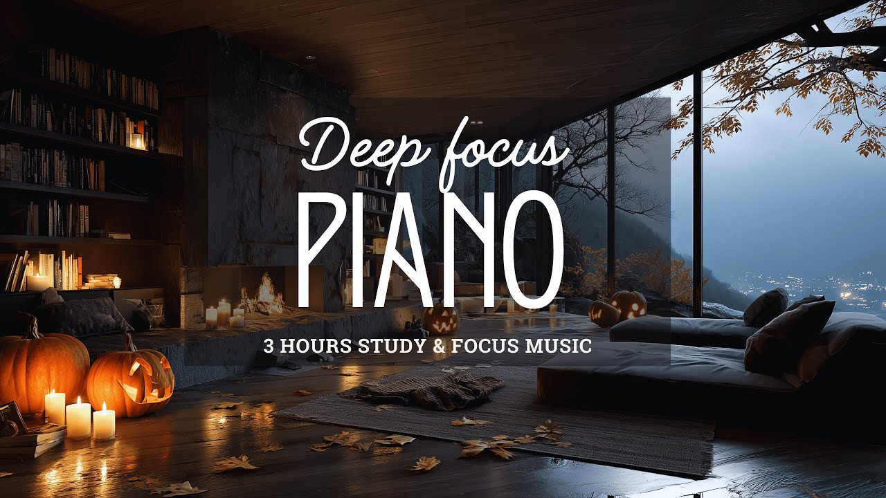Deep Focus Piano Music &ndash; 3 Hours Calm Background for Study, Work & Concentration