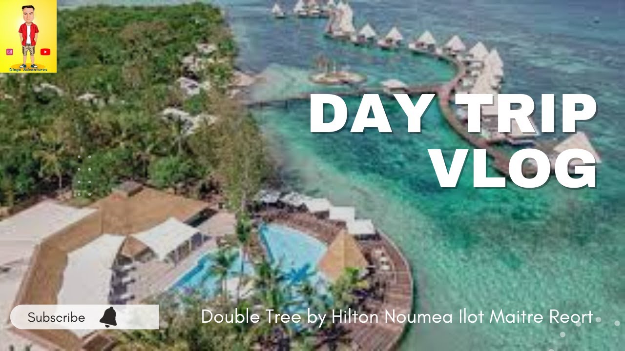 Day Trip to Double Tree by Hilton Noumea Ilot Maitre Resort
