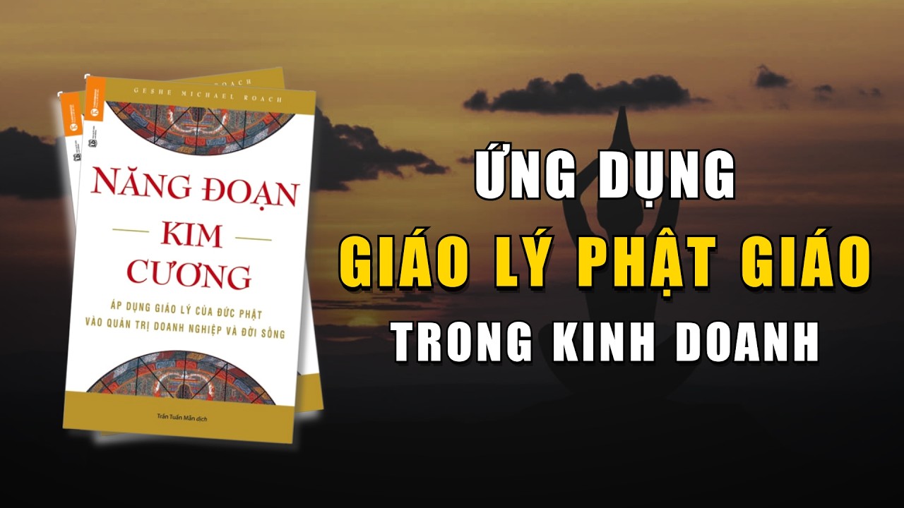 Review sách: NĂNG ĐOẠN KIM CƯƠNG | Sẽ thế nào, nếu ứng dụng GIÁO LÝ PHẬT GIÁO trong kinh doanh