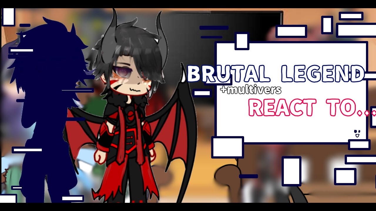 ⌗Brutal Legend React To.. |+MULTIVERS|React desk|BRUTAL LEGEND GACHA|