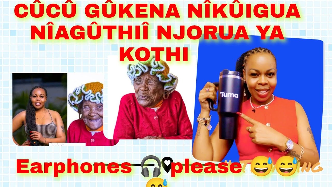 Cûcû gûkena nîkûigua nîagûthiî njorua ya kothi 😅 👂🎧 please 😅😅