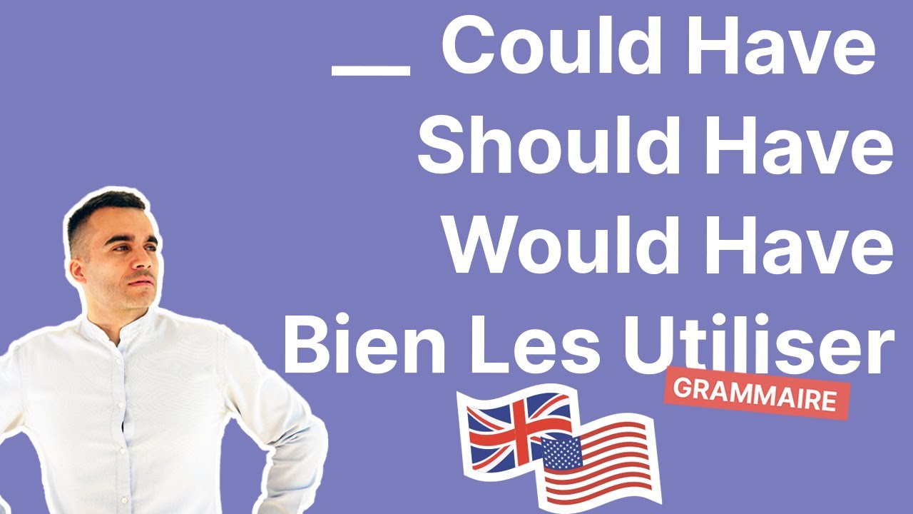 Could Have - Should Have - Would Have - Bien Les Utiliser Pour Parler Anglais