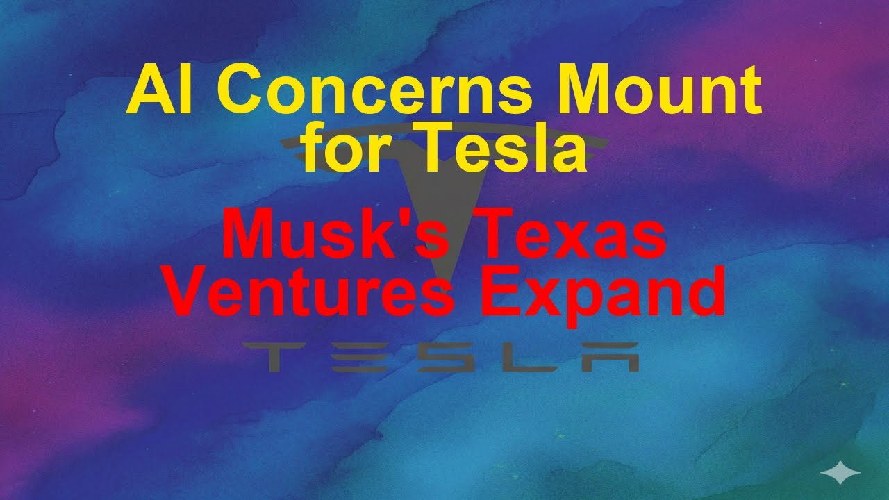 Tesla Today - AI Concerns Mount for Tesla - Musk's Texas Ventures Expand