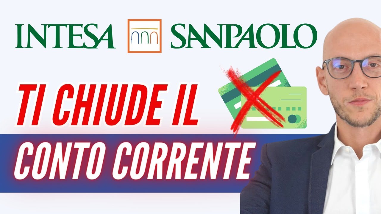 Intesa San Paolo ti chiude il conto corrente! Ecco cosa devi sapere per evitarlo