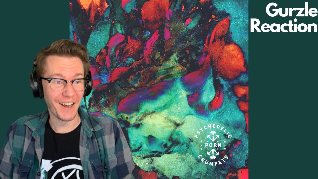 Gurzle Reaction - Psychedelic Porn Crumpets
