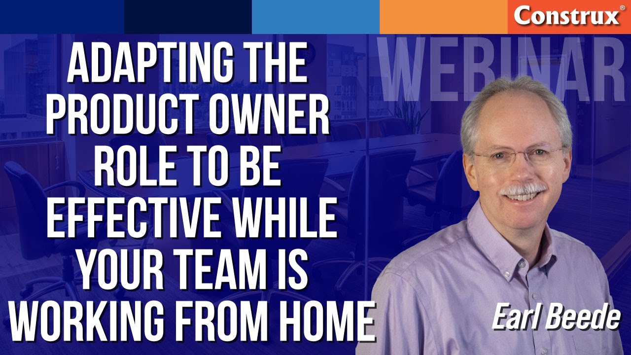 Adapting the Product Owner Role to Be Effective While Your Team Is Working From Home | Earl Beede