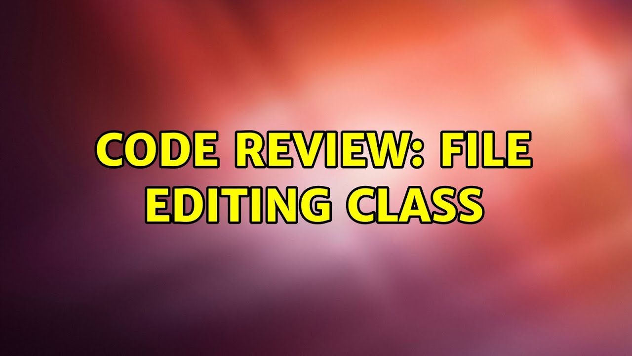Code Review: File editing class