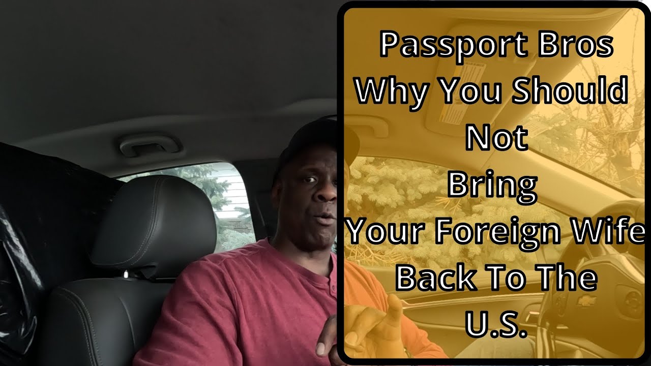 Passport bros, why you should not bring your foreign wife back to the U.S.  #passportbros #men