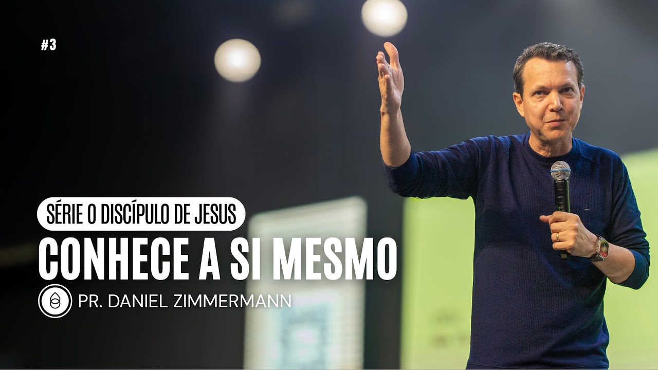 CONHECE A SI MESMO | Série — O Discípulo de Jesus | Pr. Daniel Zimmermann