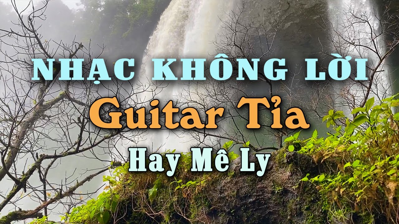 Nhạc Không Lời Guitar Tỉa Hay Mê Ly, Những Giai Điệu Loại Bỏ Áp Lực Cuộc Sống