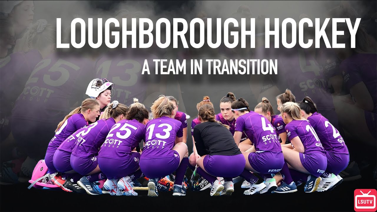 Loughborough Hockey: A Team in Transition | LSUTV