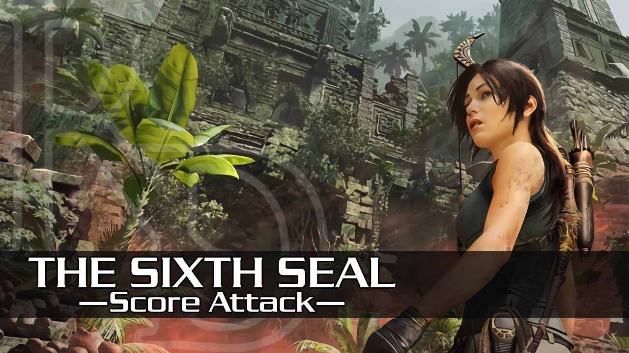 [SOTTR] The Sixth Seal - Score Attack