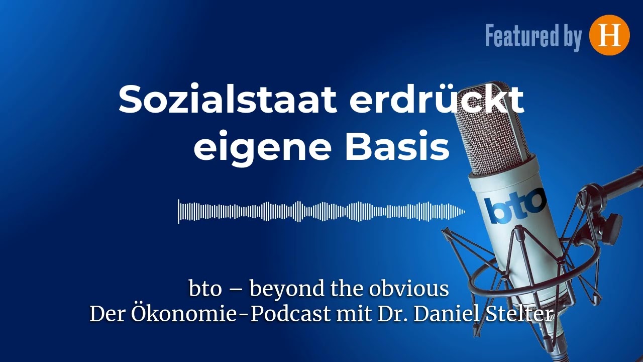 Sozialstaat erdrückt eigene Basis #328 | bto – der Ökonomie-Podcast von Dr. Daniel Stelter