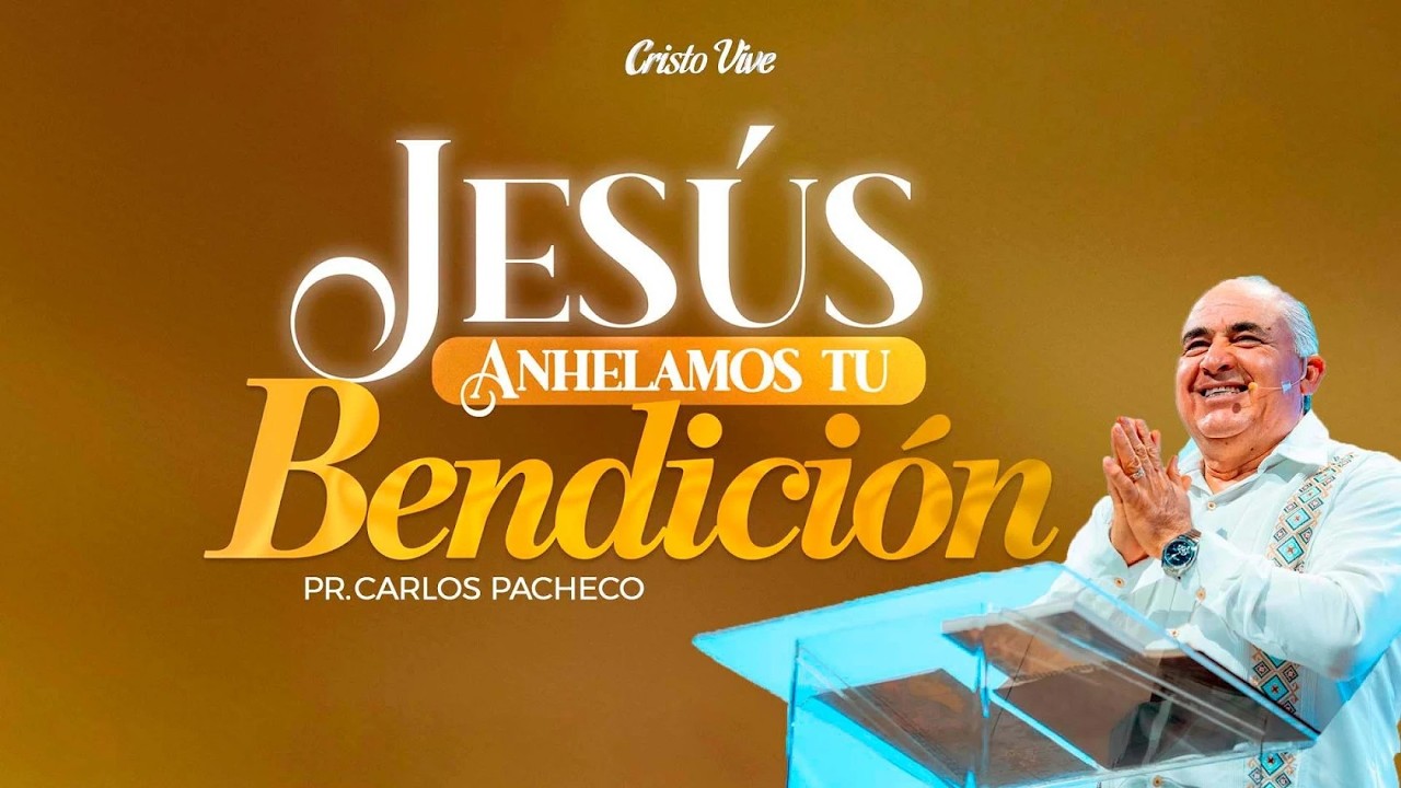 Jesús Anhelamos Tu Bendición |🔥 @Pr.CarlosPachecoOficial| Cristo Vive | # 220226