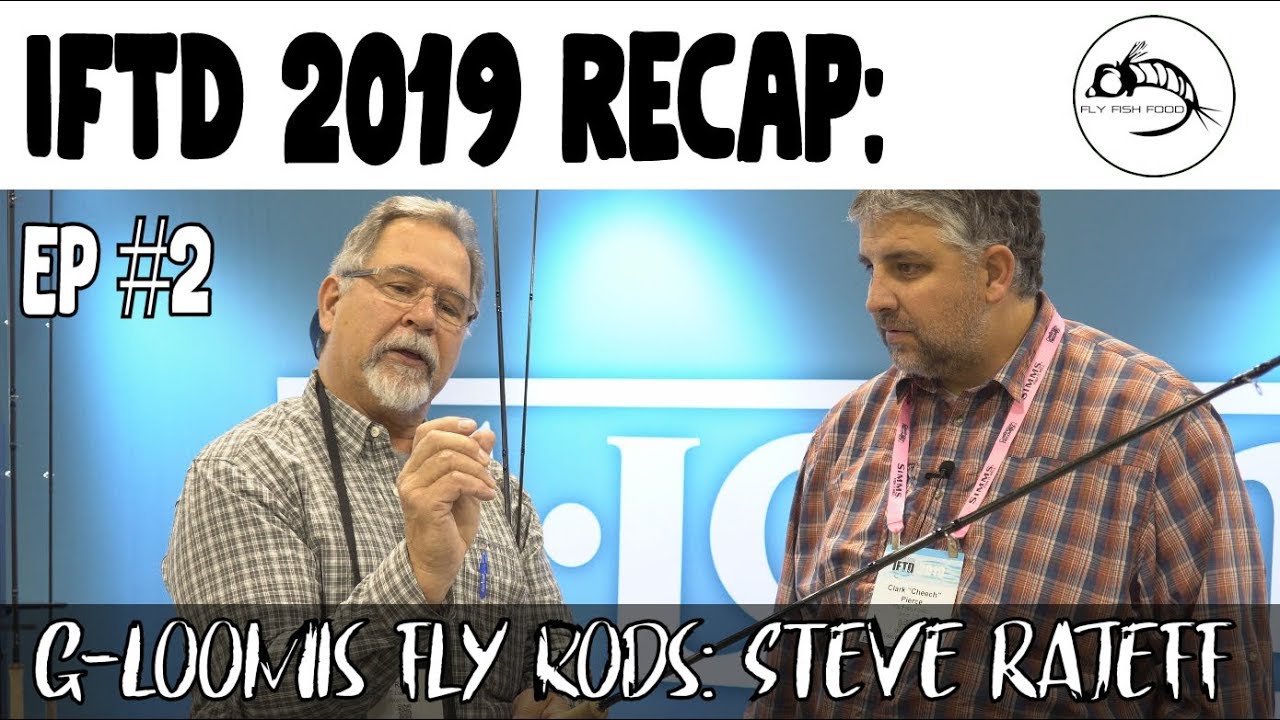 IFTD 2019 Ep #2: G-Loomis Fly Rods