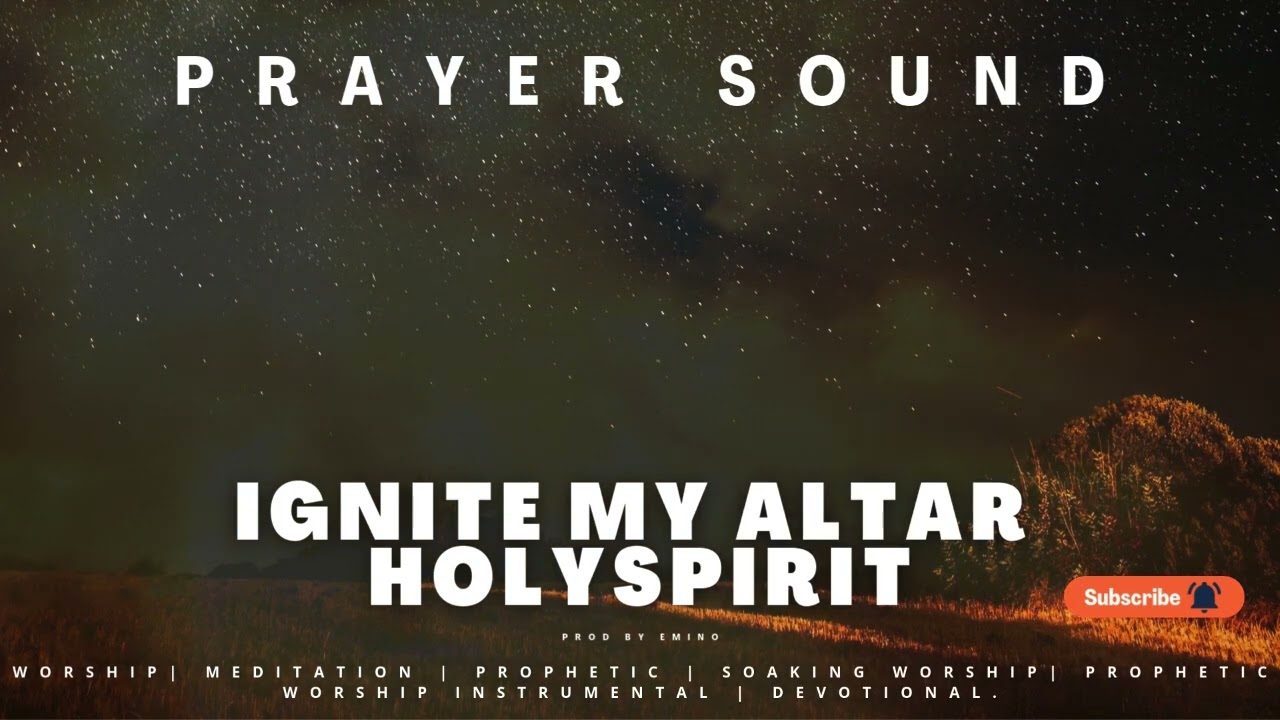 IGNITE MY ALTAR HOLY SPIRIT (PRAYER SOUND) 