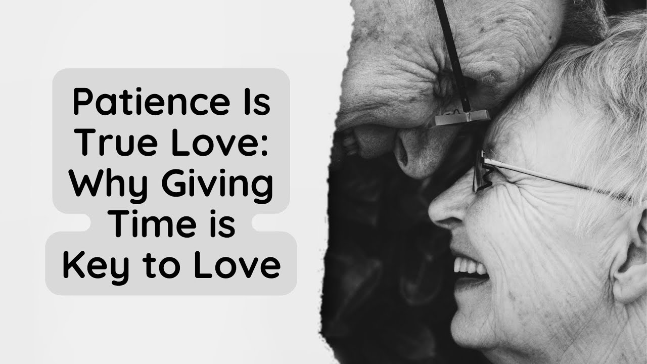 Patience Is True Love: Why Giving Time is Key to Love.