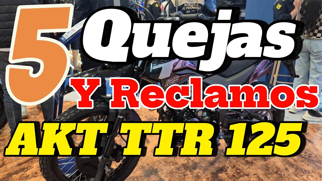 5 Principales QUEJAS y RECLAMOS AKT TTR 125 Reclamaciones y disgustos