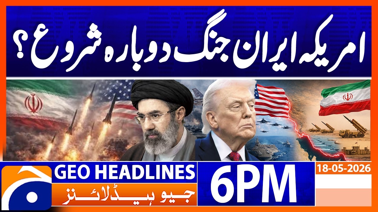 Geo News Headlines 6 PM | May 18, 2026