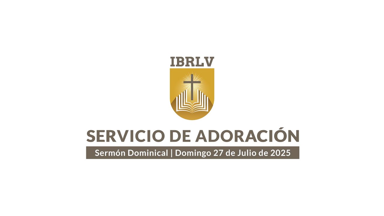 Servicio de Adoración IBRLV | Sermón Dominical | Domingo 27 de Julio de 2025