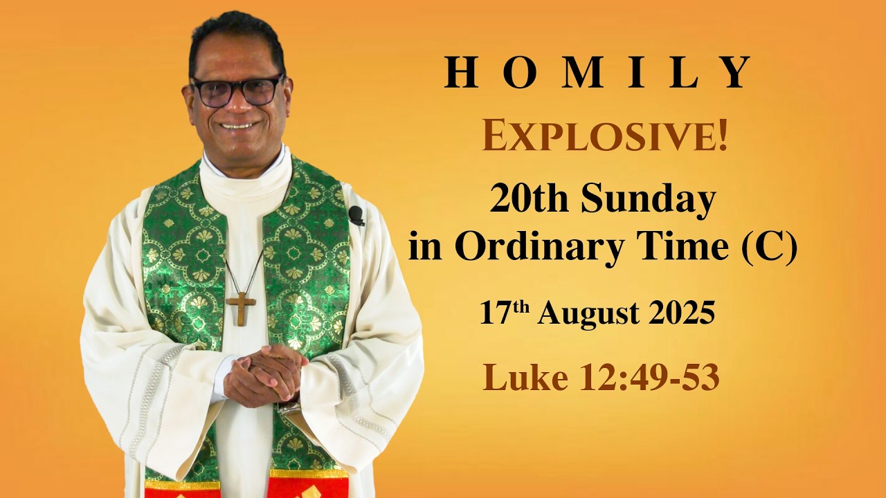 Explosive🌟 Homily- 20th Sunday in Ordinary Time (Year C) Luke 12 Homily for 17th August, 2025