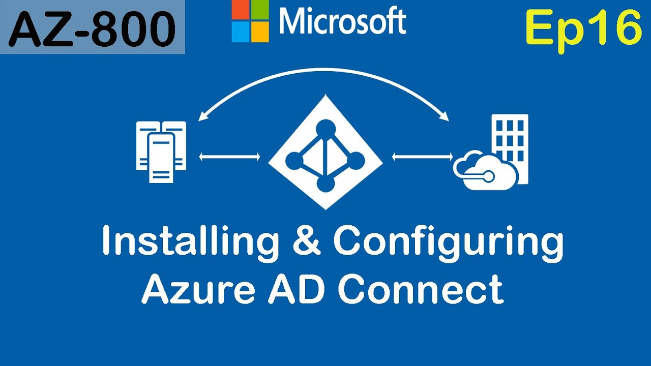 Installing and Configuring Azure AD Connect - (AZ-800)